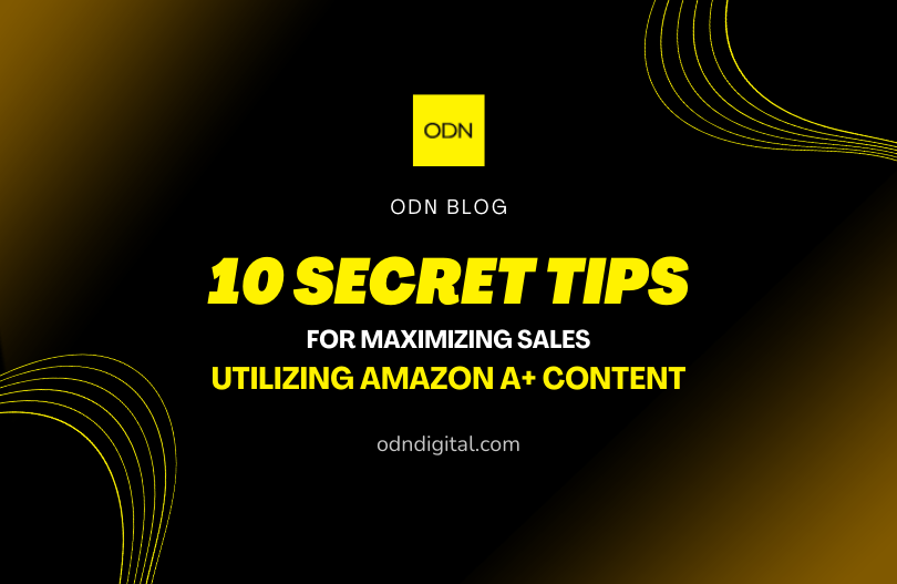 10 Secret Tips for maximizing sales utilizing Amazon A+ Content